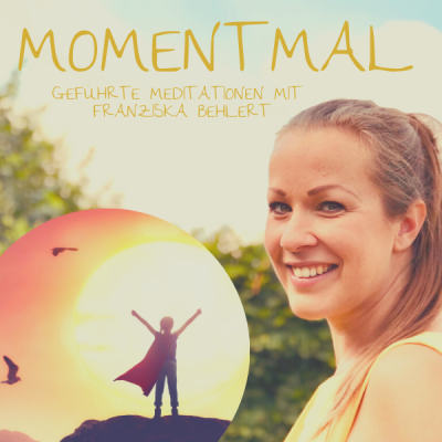Moment mal - Geführte Meditationen mit Franziska Behlert