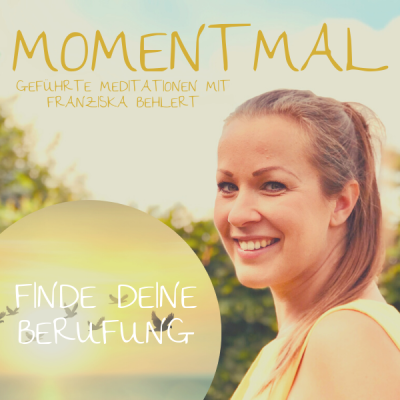 Moment mal - Geführte Meditationen mit Franziska Behlert