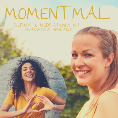 Moment mal - Geführte Meditationen mit Franziska Behlert