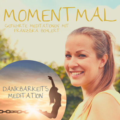 Moment mal - Geführte Meditationen mit Franziska Behlert