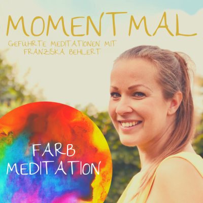 Moment mal - Geführte Meditationen mit Franziska Behlert