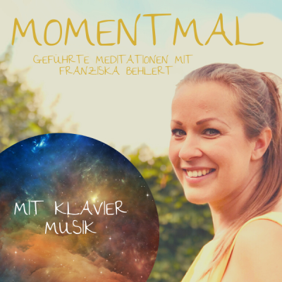 Moment mal - Geführte Meditationen mit Franziska Behlert