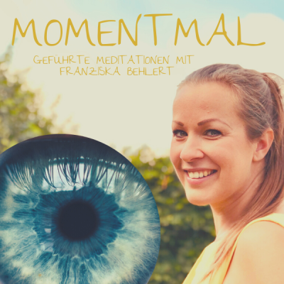 Moment mal - Geführte Meditationen mit Franziska Behlert