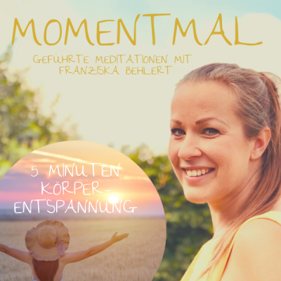 Moment mal - Geführte Meditationen mit Franziska Behlert