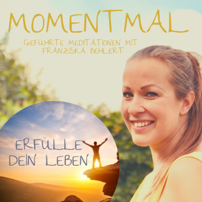 Moment mal - Geführte Meditationen mit Franziska Behlert