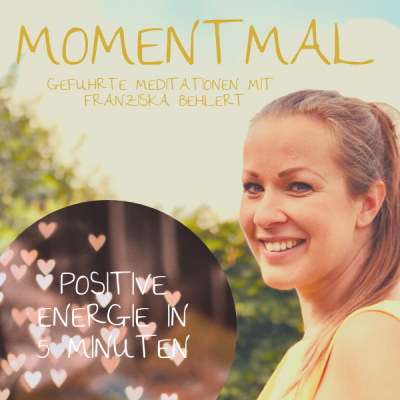 Moment mal - Geführte Meditationen mit Franziska Behlert