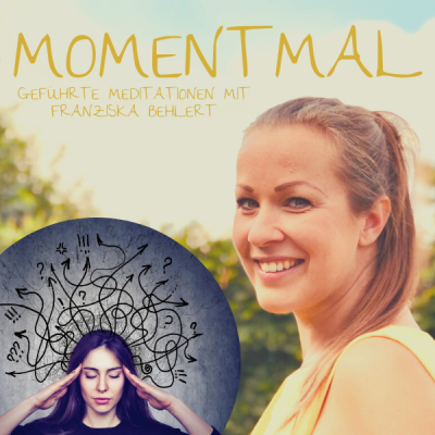Moment mal - Geführte Meditationen mit Franziska Behlert