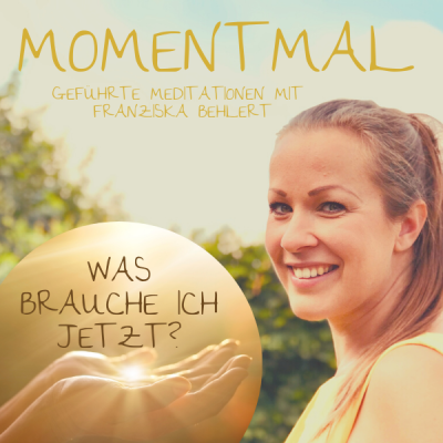 Moment mal - Geführte Meditationen mit Franziska Behlert