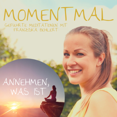 Moment mal - Geführte Meditationen mit Franziska Behlert