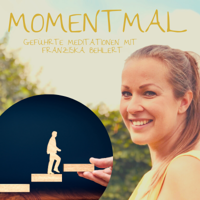 Moment mal - Geführte Meditationen mit Franziska Behlert