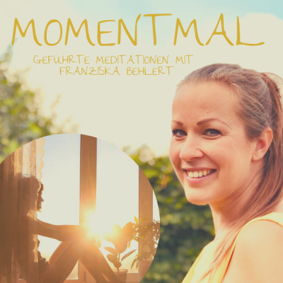 Moment mal - Geführte Meditationen mit Franziska Behlert