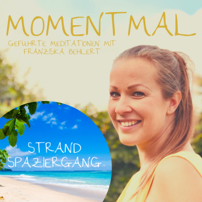 Moment mal - Geführte Meditationen mit Franziska Behlert