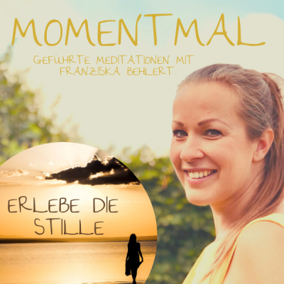 Moment mal - Geführte Meditationen mit Franziska Behlert