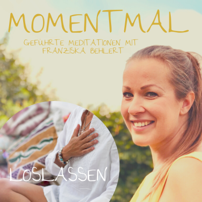 Moment mal - Geführte Meditationen mit Franziska Behlert