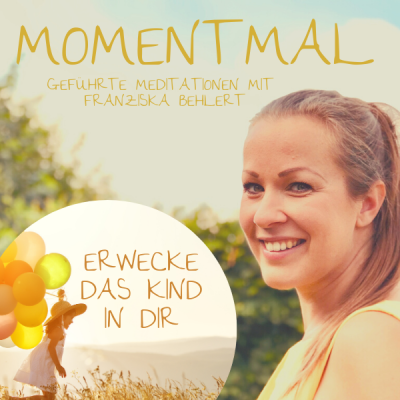 Moment mal - Geführte Meditationen mit Franziska Behlert