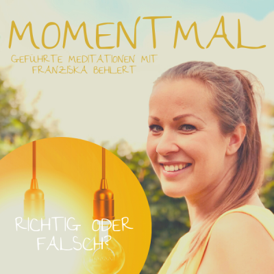 Moment mal - Geführte Meditationen mit Franziska Behlert