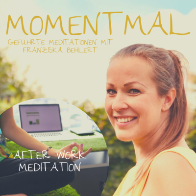 Moment mal - Geführte Meditationen mit Franziska Behlert