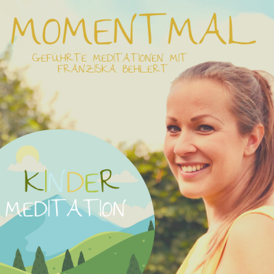 Moment mal - Geführte Meditationen mit Franziska Behlert