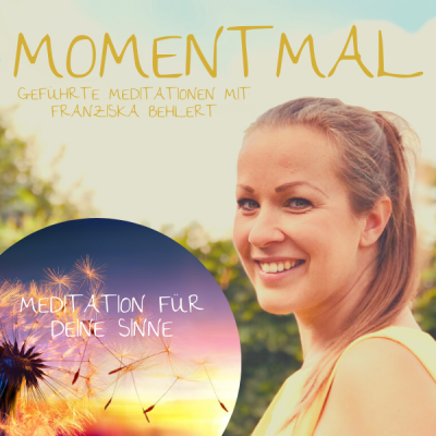 Moment mal - Geführte Meditationen mit Franziska Behlert