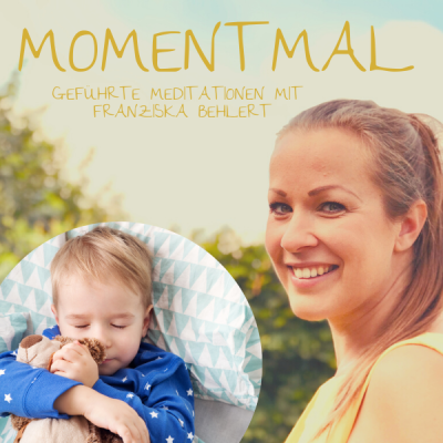 Moment mal - Geführte Meditationen mit Franziska Behlert