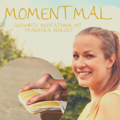 Moment mal - Geführte Meditationen mit Franziska Behlert