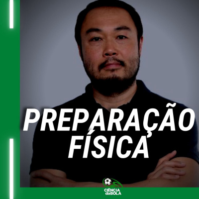 A Ciência da Preparação Física no Futebol | Fábio Nakamura episode artwork