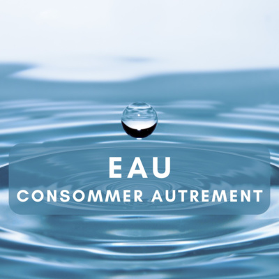 EAU : Consommer autrement