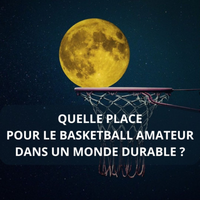 Quelle place pour le basketball amateur dans un monde durable ?