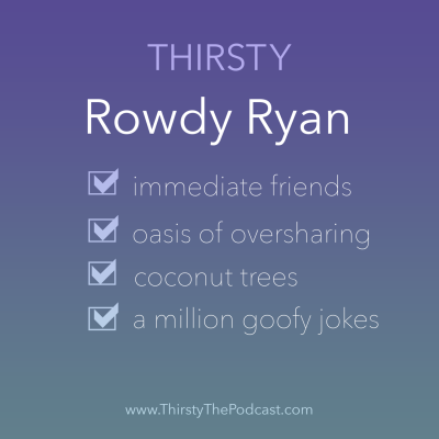 Thirsty: the Podcast