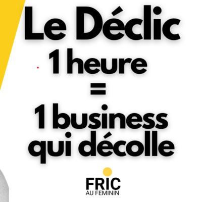Comment 1 heure a changé son rapport à l'argent et son business - Témoignage inspirant - Le déclic