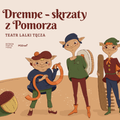 TEATR LALKI TĘCZA W SŁUPSKU, DREMNE - SKRZATY Z POMORZA