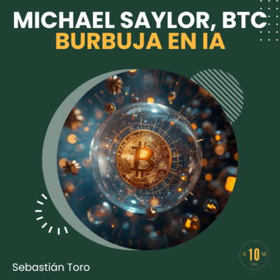 E183: Michael Saylor, BTC y la Burbuja de la Inteligencia Artificial. Análisis Real. Sebastián Toro