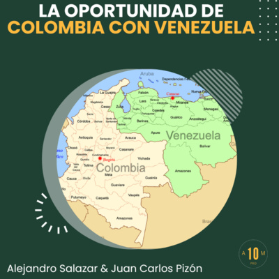 E189: La oportunidad única que tiene Colombia con Venezuela. Alejandro Salazar, Juan Carlos Pinzón.
