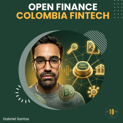 E216: Open Finance. La importancia de Colombia FIntech. Gabriel Santos.