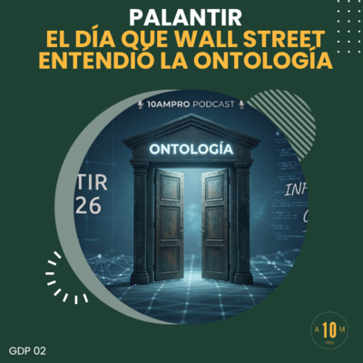 GDP 02: Palantir, el día que Wall Street entendió la Ontología.