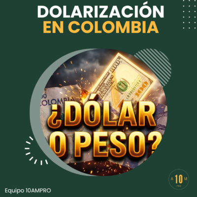Dolarización en Colombia: Por qué dolarizar Colombia cambiaría tu dinero para siempre. E226