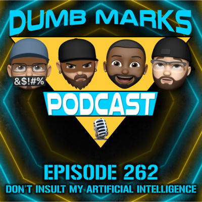 Episode 262 - Don't Insult My Artificial Intelligence