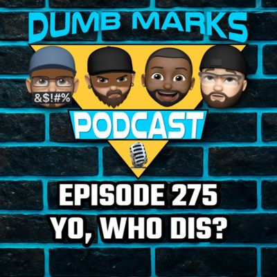 Episode 275 - Yo, Who Dis?