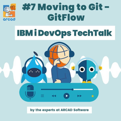 IBM i DevOps TechTalk #7 - Moving to Git – GitFlow