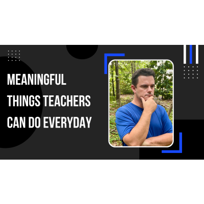 1.8 Meaningful Things Educators Can Do Every Day