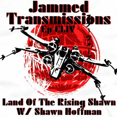 Episode CLIV - Land of the Rising Shawn w/ Shawn Hoffman