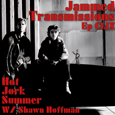 Ep CLIX - Hot Jork Summer w/Shawn Hoffman 