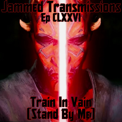 Episode CLXXVI - Train In Vain (Stand By Me) 
