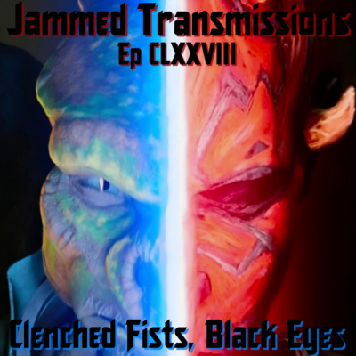 Episode CLXXVIII - Clenched Fists, Black Eyes 