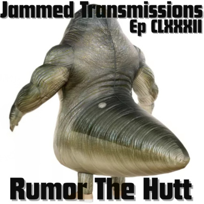 Episode CLXXXII - Rumor The Hutt 