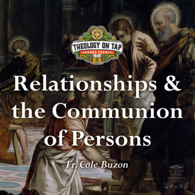 Relationships and Communion of Persons by Fr. Cole Buzon