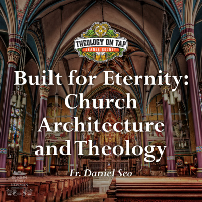 Built for Eternity: Church Architecture and Theology by Fr. Daniel Seo