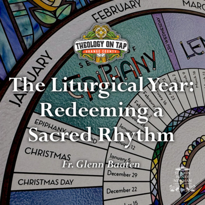 The Liturgical Year: Redeeming a Sacred Rhythm by Fr. Glenn Baaten