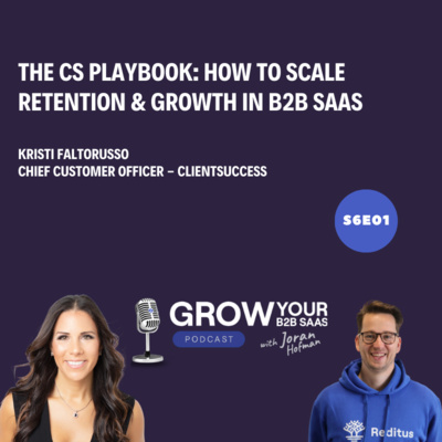 S6E1 - The CS Playbook: How to Scale Retention & Growth in B2B SaaS With Kristi Faltorusso