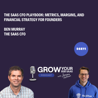 S6E11 - The SaaS CFO Playbook: Metrics, Margins, and Financial Strategy for Founders with Ben Murray
